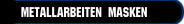Metallarbeiten  Masken